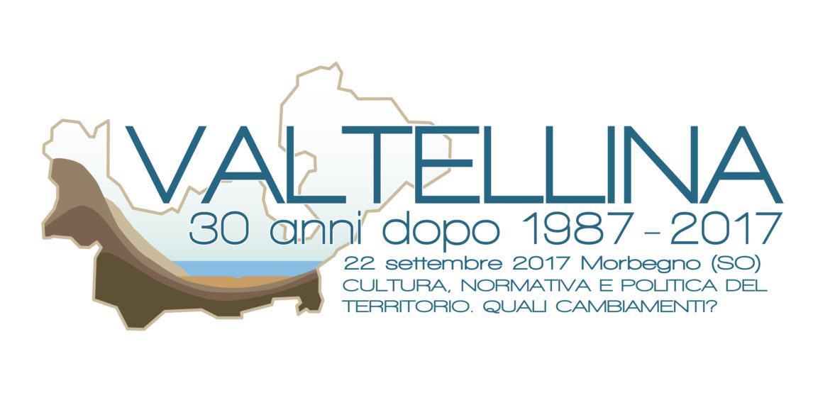 Convegno “Valtellina 30 anni dopo: cultura, normativa e politica del territorio quali cambiamenti?”