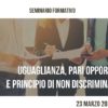 Seminario “Uguaglianza, Pari Opportunità e Principio di Non Discriminazione”